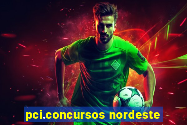 pci.concursos nordeste